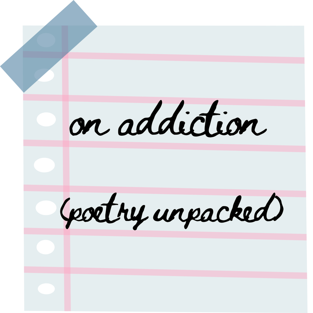 poetry unpacked: on addiction